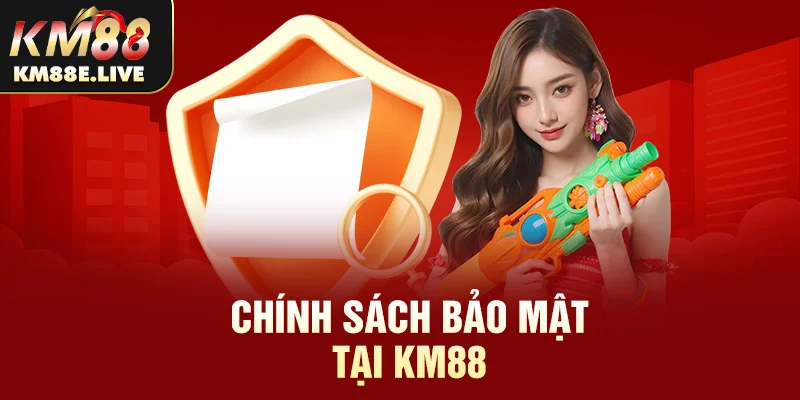 Chính sách bảo mật tại km88