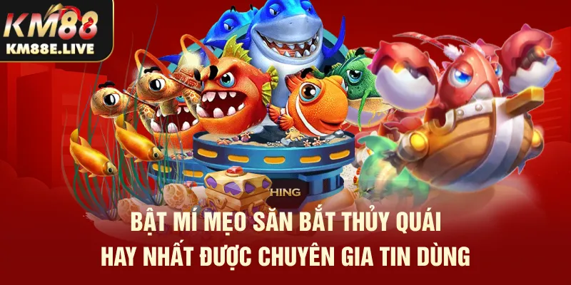 Bật mí mẹo săn bắt thủy quái hay nhất được chuyên gia tin dùng 