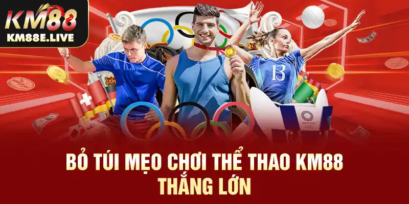 Bỏ túi mẹo chơi thể thao KM88 thắng lớn