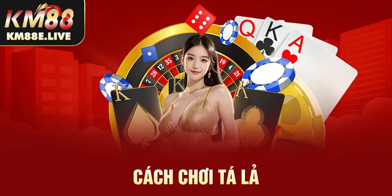 cách chơi tá lả