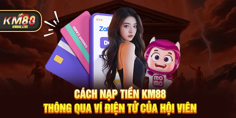 Cách nạp tiền KM88 thông qua ví điện tử của hội viên