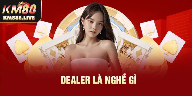 dealer là nghề gì