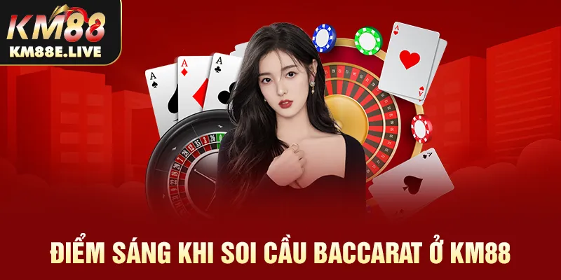 Điểm sáng khi soi cầu baccarat ở KM88