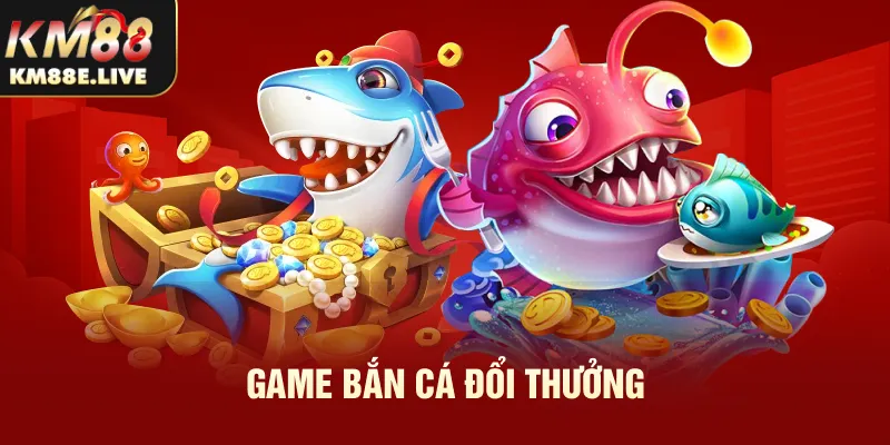 game bắn cá đổi thưởng