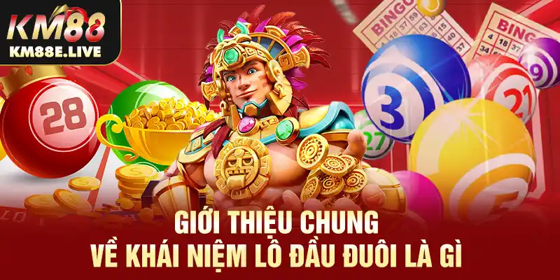 Giới thiệu chung về khái niệm lô đầu đuôi là gì 