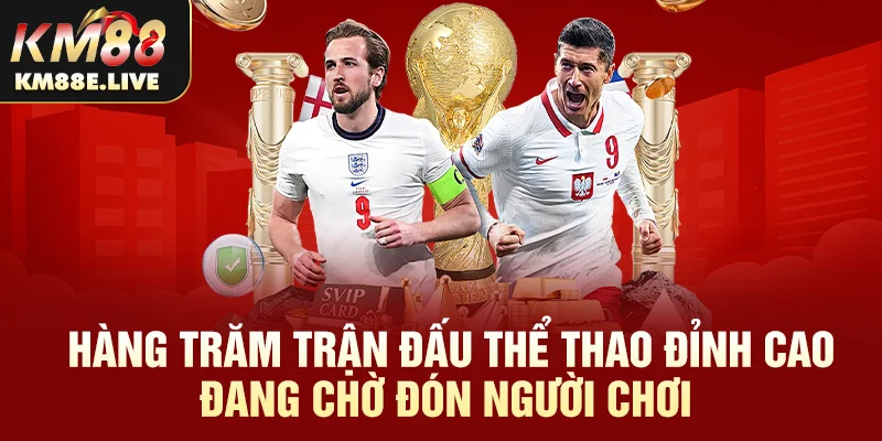 Hàng trăm trận đấu thể thao đỉnh cao đang chờ đón người chơi 