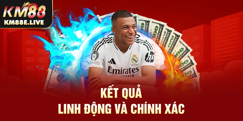 Kết quả linh động và chính xác 