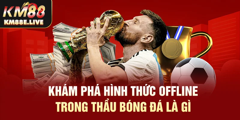 Khám phá tất cả hình thức thầu bóng đá hot nhất 2024