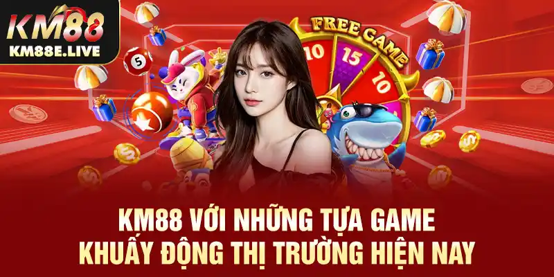 Giới thiệu KM88 với những tựa game khuấy động thị trường hiện nay