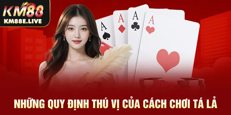 Những quy định thú vị của cách chơi tá lả