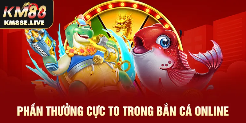 Phần thưởng cực to trong bắn cá online