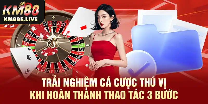 Trải nghiệm cá cược thú vị khi hoàn thành thao tác 3 bước