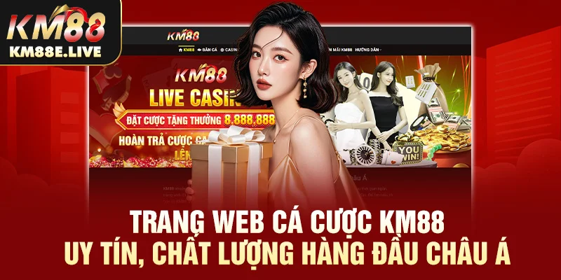 Trang web cá cược KM88 uy tín, chất lượng hàng đầu châu Á