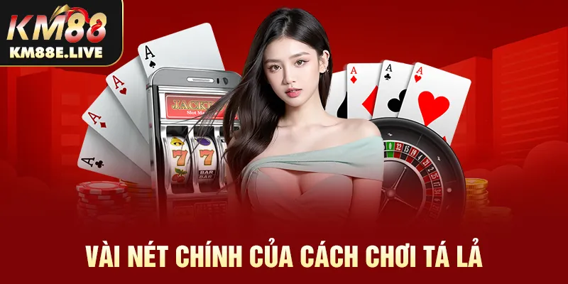 Vài nét chính của cách chơi tá lả