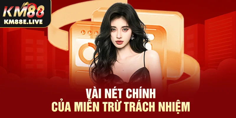 Vài nét chính của miễn trừ trách nhiệm